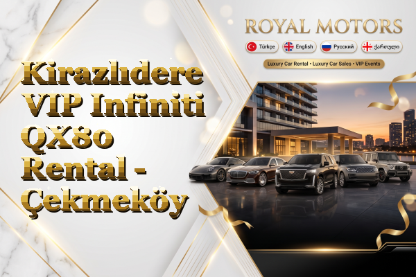 Kirazlıdere VIP Infiniti QX80 Rental - Çekmeköy