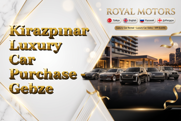 Kirazpınar Luxury Car Purchase - Gebze