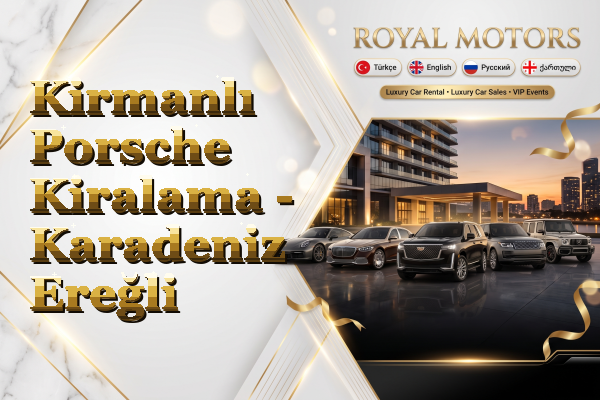 Kirmanlı Porsche Kiralama - Karadeniz Ereğli