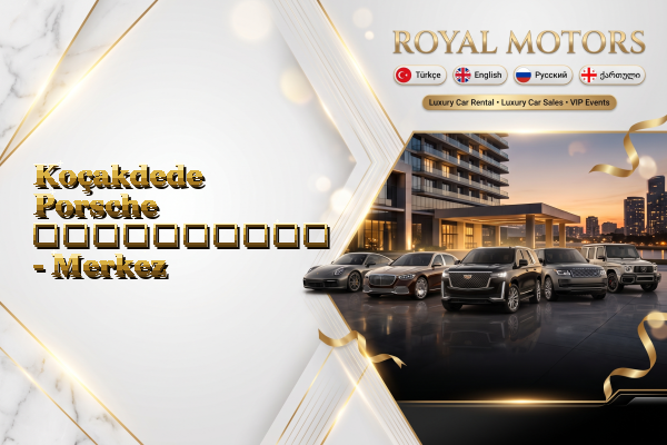 Koçakdede Porsche გაქირავება - Merkez