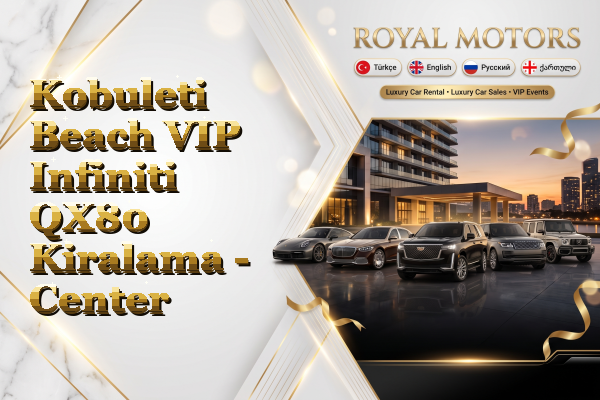 Kobuleti Beach VIP Infiniti QX80 Kiralama - Center