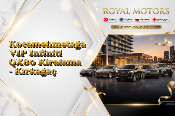 Kocamehmetağa VIP Infiniti QX80 Kiralama - Kırkağaç