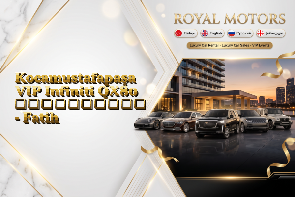 Kocamustafapaşa VIP Infiniti QX80 გაქირავება - Fatih