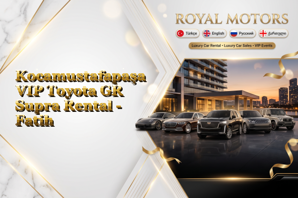 Kocamustafapaşa VIP Toyota GR Supra Rental - Fatih