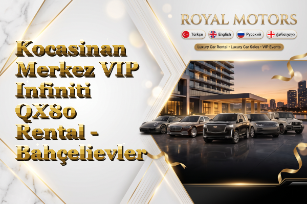 Kocasinan Merkez VIP Infiniti QX80 Rental - Bahçelievler