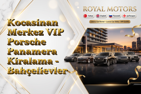 Kocasinan Merkez VIP Porsche Panamera Kiralama - Bahçelievler