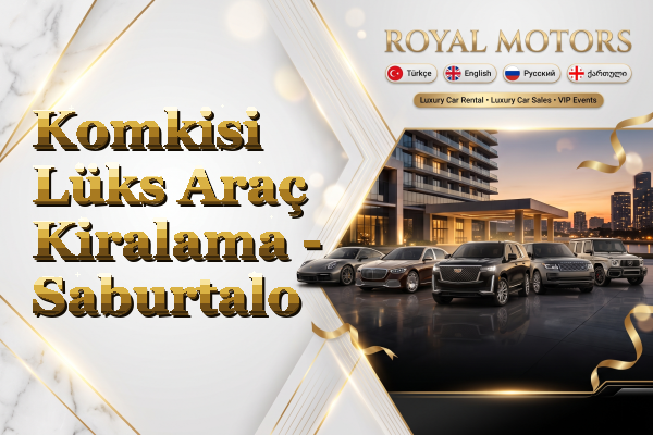 Komkisi Lüks Araç Kiralama - Saburtalo