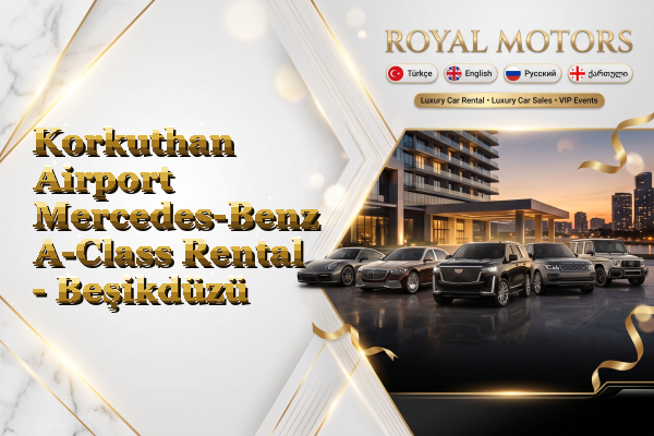 Korkuthan Airport Mercedes-Benz A-Class Rental - Beşikdüzü