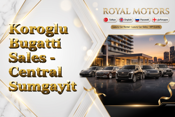 Koroglu Bugatti Sales - Central Sumgayit