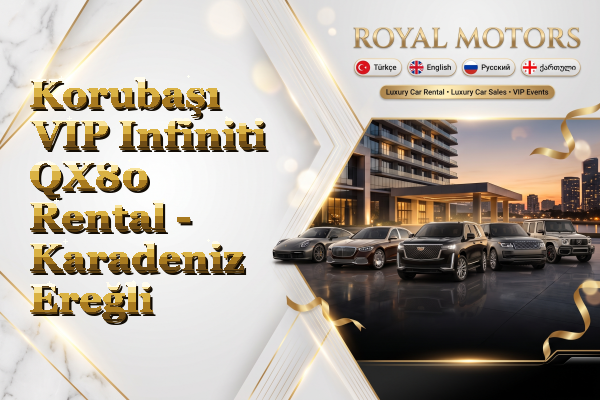 Korubaşı VIP Infiniti QX80 Rental - Karadeniz Ereğli