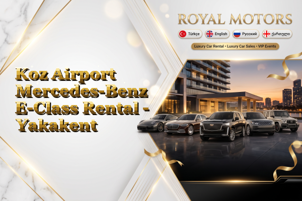Koz Airport Mercedes-Benz E-Class Rental - Yakakent
