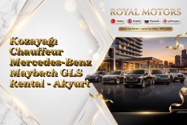 Kozayağı Chauffeur Mercedes-Benz Maybach GLS Rental - Akyurt