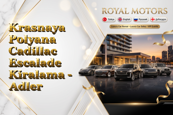 Krasnaya Polyana Cadillac Escalade Kiralama - Adler
