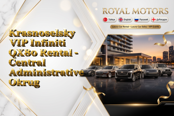 Krasnoselsky VIP Infiniti QX80 Rental - Central Administrative Okrug