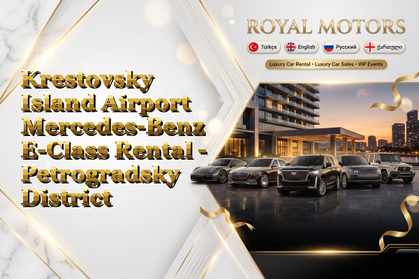 Krestovsky Island Airport Mercedes-Benz E-Class Rental - Petrogradsky District
