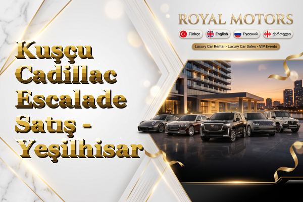Kuşçu Cadillac Escalade Satış - Yeşilhisar