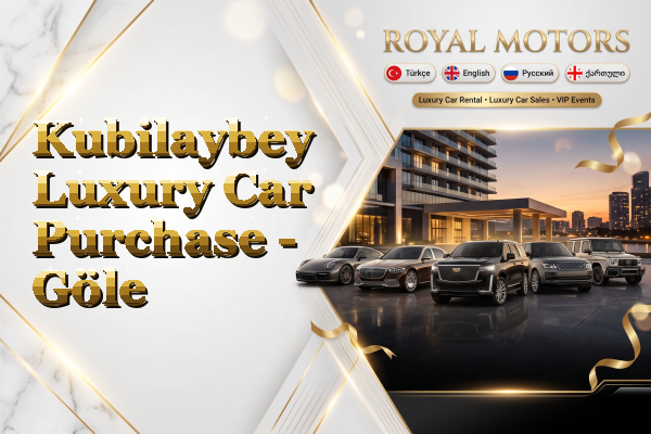 Kubilaybey Luxury Car Purchase - Göle