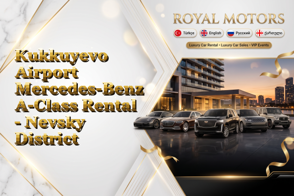 Kukkuyevo Airport Mercedes-Benz A-Class Rental - Nevsky District
