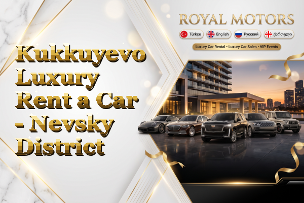 Kukkuyevo Luxury Rent a Car - Nevsky District