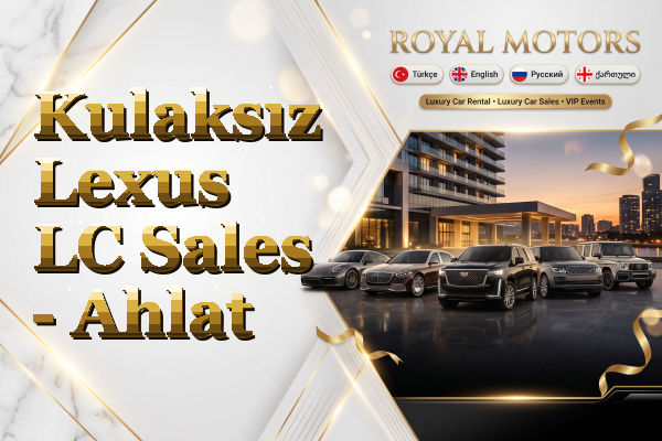 Kulaksız Lexus LC Sales - Ahlat