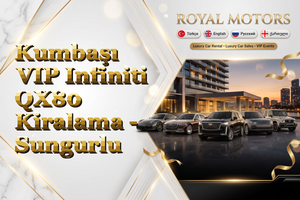 Kumbaşı VIP Infiniti QX80 Kiralama - Sungurlu