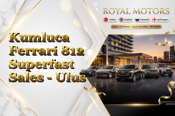 Kumluca Ferrari 812 Superfast Sales - Ulus