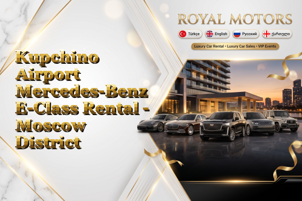 Kupchino Airport Mercedes-Benz E-Class Rental - Moscow District