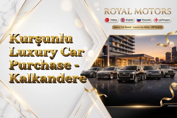 Kurşunlu Luxury Car Purchase - Kalkandere