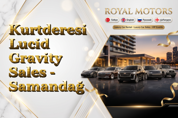 Kurtderesi Lucid Gravity Sales - Samandağ