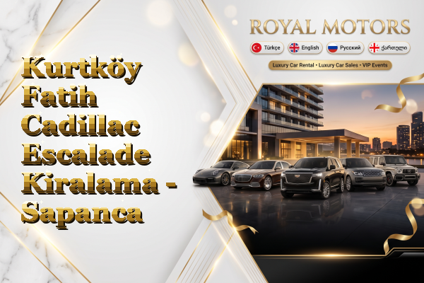 Kurtköy Fatih Cadillac Escalade Kiralama - Sapanca