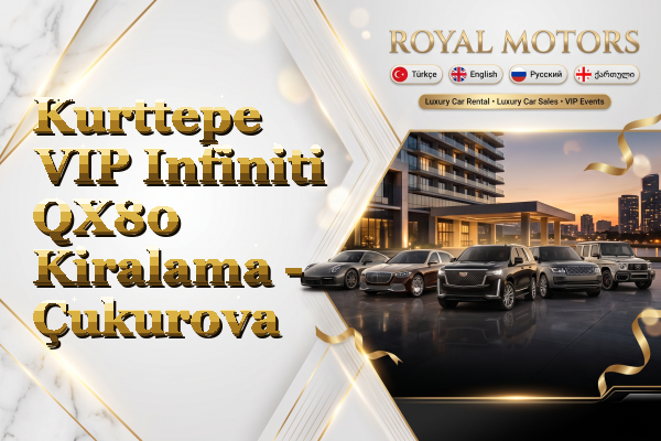 Kurttepe VIP Infiniti QX80 Kiralama - Çukurova
