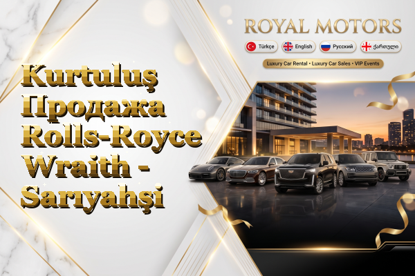 Kurtuluş Продажа Rolls-Royce Wraith - Sarıyahşi