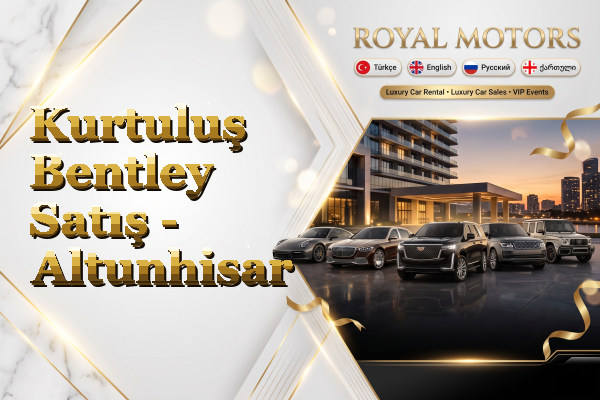 Kurtuluş Bentley Satış - Altunhisar