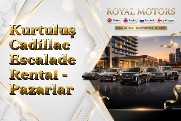 Kurtuluş Cadillac Escalade Rental - Pazarlar