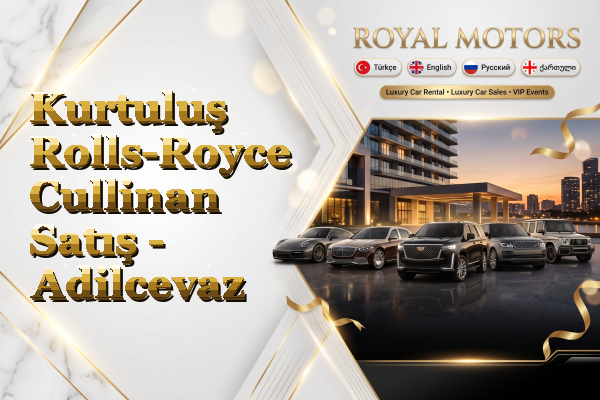 Kurtuluş Rolls-Royce Cullinan Satış - Adilcevaz
