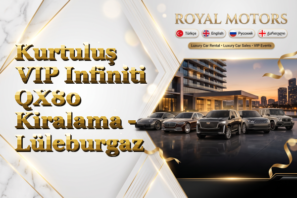 Kurtuluş VIP Infiniti QX80 Kiralama - Lüleburgaz