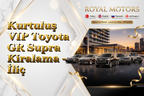 Kurtuluş VIP Toyota GR Supra Kiralama - İliç