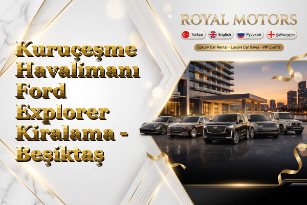 Kuruçeşme Havalimanı Ford Explorer Kiralama - Beşiktaş