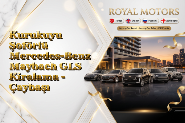 Kurukuyu Şoförlü Mercedes-Benz Maybach GLS Kiralama - Çaybaşı