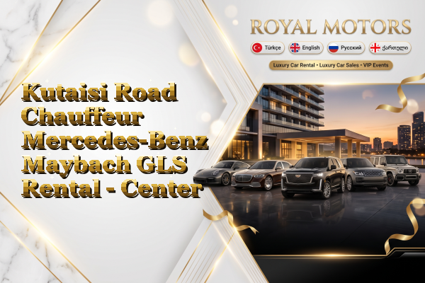 Kutaisi Road Chauffeur Mercedes-Benz Maybach GLS Rental - Center