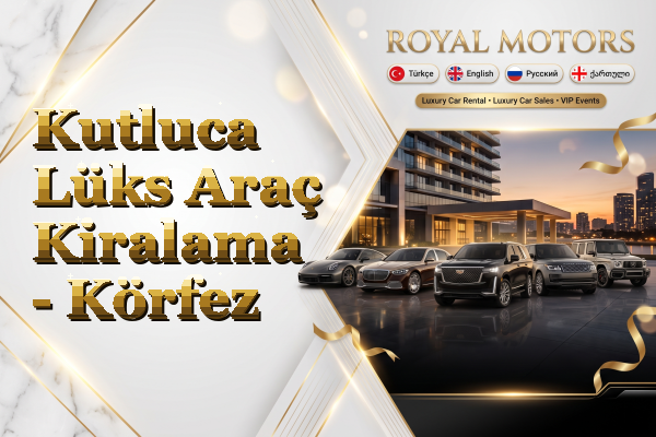 Kutluca Lüks Araç Kiralama - Körfez
