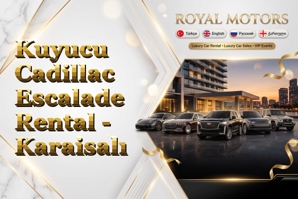 Kuyucu Cadillac Escalade Rental - Karaisalı