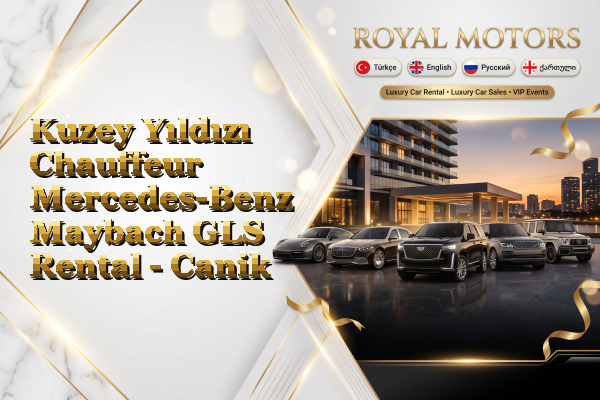 Kuzey Yıldızı Chauffeur Mercedes-Benz Maybach GLS Rental - Canik