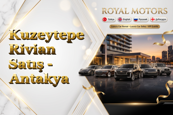 Kuzeytepe Rivian Satış - Antakya