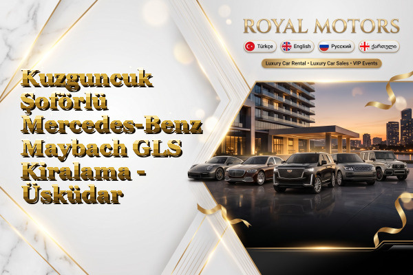 Kuzguncuk Şoförlü Mercedes-Benz Maybach GLS Kiralama - Üsküdar