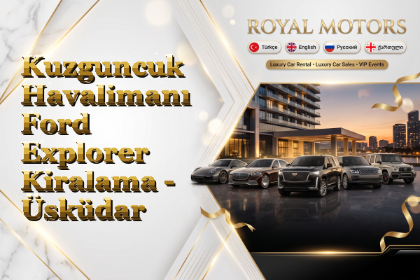 Kuzguncuk Havalimanı Ford Explorer Kiralama - Üsküdar