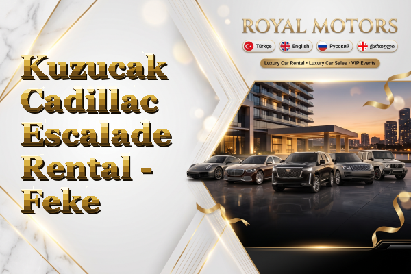 Kuzucak Cadillac Escalade Rental - Feke