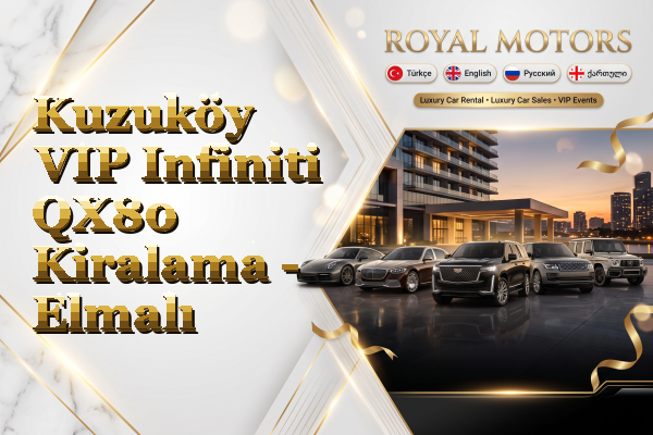 Kuzuköy VIP Infiniti QX80 Kiralama - Elmalı