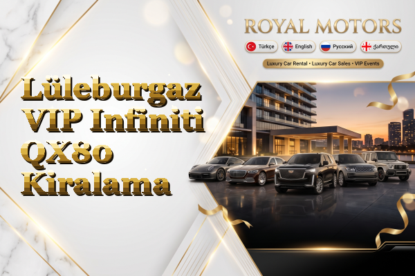 Lüleburgaz VIP Infiniti QX80 Kiralama