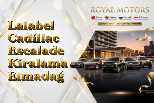 Lalabel Cadillac Escalade Kiralama - Elmadağ